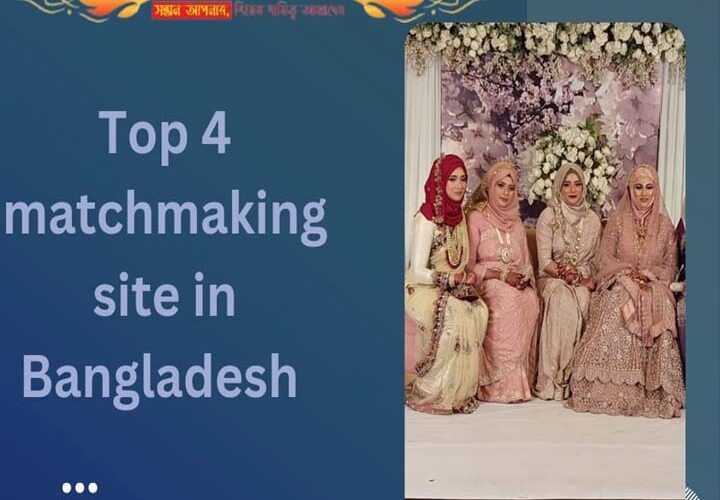 Top 4 matchmaking site in Bangladesh