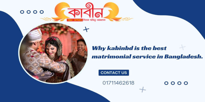 Why kabinbd is the best matrimonial service in Bangladesh.