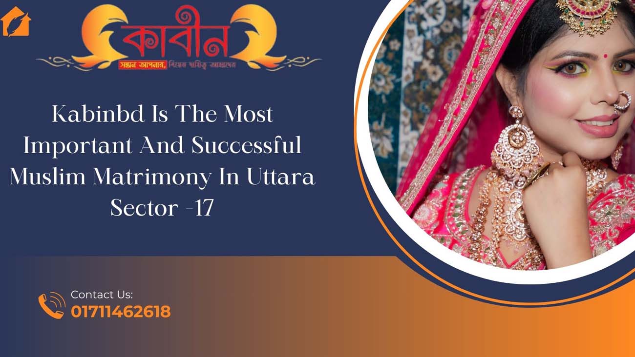 Kabinbd is the most important and successful muslim matrimony in uttara sector-17