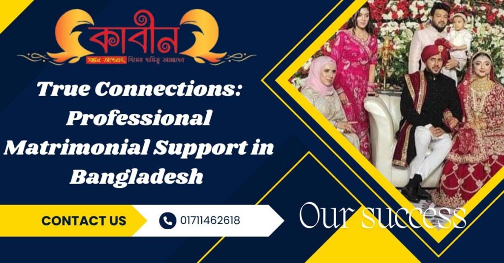 True Connections: Professional Matrimonial Support in Bangladesh