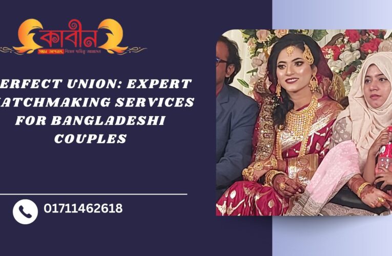 Perfect Union: Expert Matchmaking Services for Bangladeshi Couples