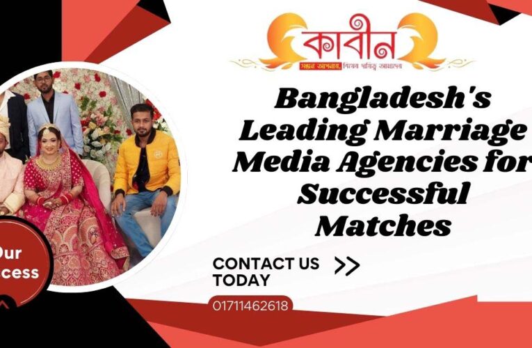 Bangladesh’s Leading Marriage Media Agencies for Successful Matches